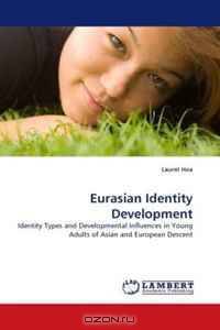 Eurasian Identity Development: Identity Types and Developmental Influences in Young Adults of Asian and European Descent
