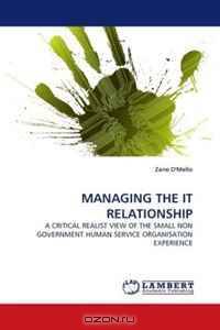MANAGING THE IT RELATIONSHIP: A CRITICAL REALIST VIEW OF THE SMALL NON GOVERNMENT HUMAN SERVICE ORGANISATION EXPERIENCE