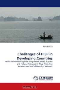 Challenges of HISP in Developing Countries: Health Information System Programme (HISP): Success and Failure, The cases of Thua Thien Hue province and HoChiMinh city, Vietnam.