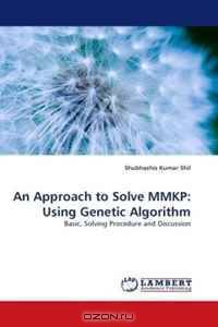 An Approach to Solve MMKP: Using Genetic Algorithm: Basic, Solving Procedure and Discussion
