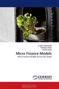 Micro Finance Models: Micro Finance Models Across the Globe