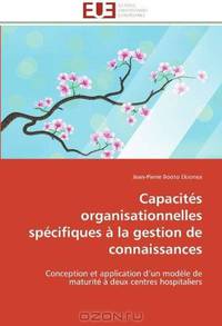Capacites organisationnelles specifiques a la gestion de connaissances: Conception et application d