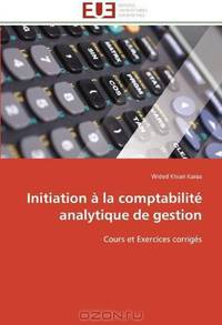 Initiation a la comptabilite analytique de gestion: Cours et Exercices corriges