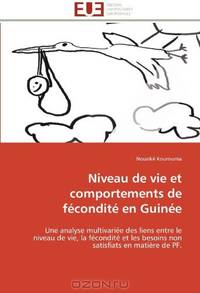 Niveau de vie et comportements de fEconditE en GuinEe: Une analyse multivariEe des liens entre le niveau de vie, la fEconditE et les besoins non satisfiats en matiere de PF. (French Edition)