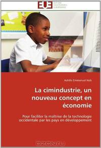 La cimindustrie, un nouveau concept en economie: Pour faciliter la maitrise de la technologie occidentale par les pays en developpement (French Edition)