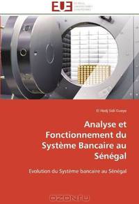 Analyse et Fonctionnement du Systeme Bancaire au Senegal: Evolution du Systeme bancaire au Senegal (French Edition)