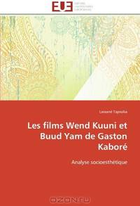 Les films Wend Kuuni et Buud Yam de Gaston KaborE: Analyse socioesthEtique (French Edition)