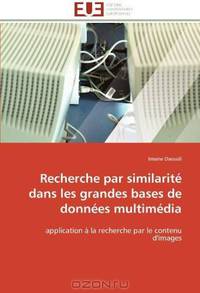 Recherche par similarite dans les grandes bases de donnees multimedia: application a la recherche par le contenu d