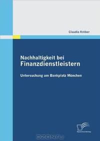 Nachhaltigkeit bei Finanzdienstleistern: Untersuchung am Bankplatz Munchen (German Edition)