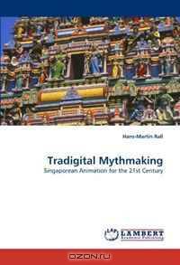 Tradigital Mythmaking: Singaporean Animation for the 21st Century