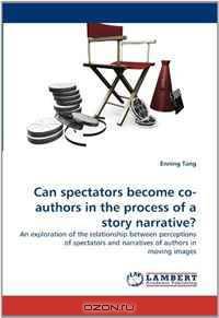 Can spectators become co-authors in the process of a story narrative?: An exploration of the relationship between perceptions of spectators and narratives of authors in moving images