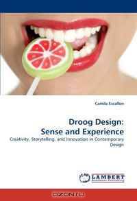 Droog Design: Sense and Experience: Creativity, Storytelling, and Innovation in Contemporary Design