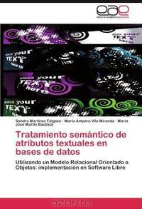 Tratamiento semantico de atributos textuales en bases de datos: Utilizando un Modelo Relacional Orientado a Objetos: implementacion en Software Libre (Spanish Edition)
