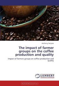 The impact of farmer groups on the coffee production and quality: Impact of farmers groups on coffee production and quality