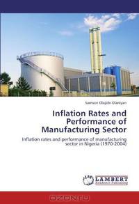Inflation Rates and Performance of Manufacturing Sector: Inflation rates and performance of manufacturing sector in Nigeria (1970-2004)