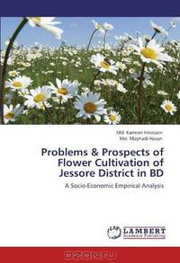 Problems & Prospects of Flower Cultivation of Jessore District in BD: A Socio-Economic Empirical Analysis