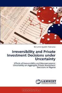 Irreversibility and Private Investment Decisions under Uncertainty: Effects of Irreversibility and Macroeconomic Uncertainty on Aggregate Private Investment Decisions in Nigeria