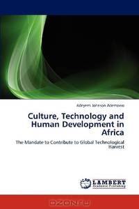 Culture, Technology and Human Development in Africa: The Mandate to Contribute to Global Technological Harvest
