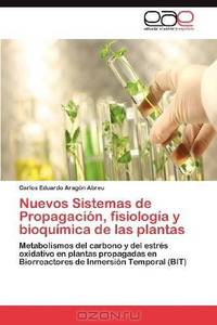 Nuevos Sistemas de Propagacion, fisiologia y bioquimica de las plantas: Metabolismos del carbono y del estres oxidativo en plantas propagadas en ... de Inmersion Temporal (BIT) (Spanish Edition)