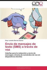 Envio de mensajes de texto (SMS) a traves de voz: Interfaz para la redaccion y envio de mensajes a traves de comandos de voz en dispositivos moviles (Spanish Edition)