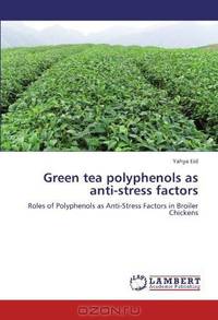 Green tea polyphenols as anti-stress factors: Roles of Polyphenols as Anti-Stress Factors in Broiler Chickens