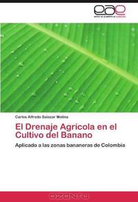 El Drenaje Agricola en el Cultivo del Banano: Aplicado a las zonas bananeras de Colombia (Spanish Edition)
