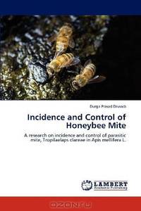 Incidence and Control of Honeybee Mite: A research on incidence and control of parasitic mite, Tropilaelaps clareae in Apis mellifera L.