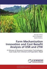 Farm Mechanization Innovation and Cost Benefit Analysis of DSR and ZTW: A Glimpse of Resource Conservation Technologies: Case study from Chitwan and Rupandehi, Nepal