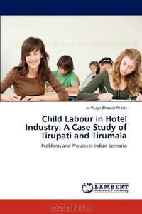 Child Labour in Hotel Industry: A Case Study of Tirupati and Tirumala: Problems and Prospects-Indian Scenario