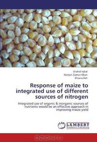 Response of maize to integrated use of different sources of nitrogen: Integrated use of organic & inorganic sources of nutrients would be an effective approach in improving maize yield