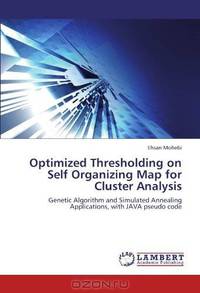 Optimized Thresholding on Self Organizing Map for Cluster Analysis: Genetic Algorithm and Simulated Annealing Applications, with JAVA pseudo code