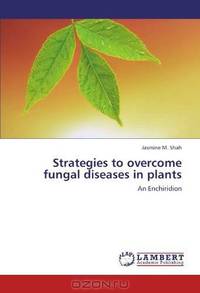 Strategies to overcome fungal diseases in plants: An Enchiridion