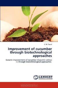 Improvement of cucumber through biotechnological approaches: Genetic improvement of cucumber (Cucumis sativus l.) through biotechnological approaches