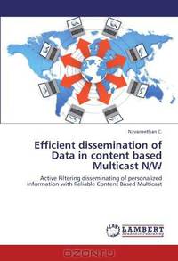 Efficient dissemination of Data in content based Multicast N/W: Active Filtering disseminating of personalized information with Reliable Content Based Multicast