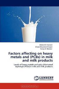 Factors affecting on heavy metals and (PCBs) in milk and milk products: Levels of heavy metals and poly chlorinated biphenyls (PCBs)in milk and milk products