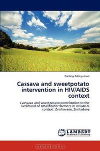 Cassava and sweetpotato intervention in HIV/AIDS context: Casssava and sweetpotato contribution to the livelihood of smallholder farmers in HIV/AIDS context: Zvishavane, Zimbabwe