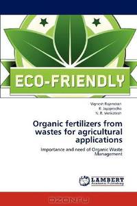 Organic fertilizers from wastes for agricultural applications: Importance and need of Organic Waste Management