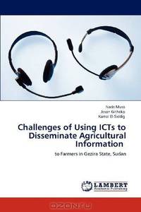 Challenges of Using ICTs to Disseminate Agricultural Information: to Farmers in Gezira State, Sudan