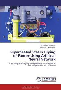 Superheated Steam Drying of Paneer Using Artificial Neural Network: A technique of drying food products with steam at low temperature and pressure