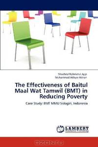 The Effectiveness of Baitul Maal Wat Tamwil (BMT) in Reducing Poverty: Case Study: BMT MMU Sidogiri, Indonesia