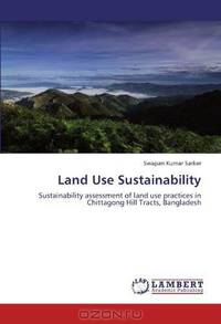 Land Use Sustainability: Sustainability assessment of land use practices in Chittagong Hill Tracts, Bangladesh