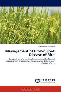 Management of Brown Spot Disease of Rice: Comparison of chemical, botanical and biological management practices for the control of brown spot disease of rice