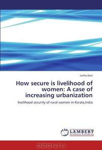 How secure is livelihood of women: A case of increasing urbanization: livelihood security of rural women in Kerala,India