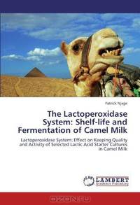 The Lactoperoxidase System: Shelf-life and Fermentation of Camel Milk: Lactoperoxidase System: Effect on Keeping Quality and Activity of Selected Lactic Acid Starter Cultures in Camel Milk
