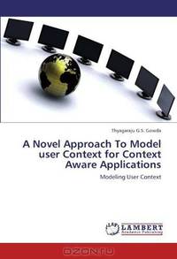 A Novel Approach To Model user Context for Context Aware Applications: Modeling User Context
