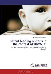 Infant feeding options in the context of HIV/AIDS: A Case Study of Kyaka II refugee settlement in Uganda