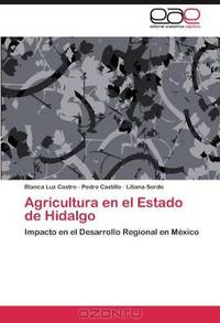 Agricultura en el Estado de Hidalgo: Impacto en el Desarrollo Regional en Mexico (Spanish Edition)
