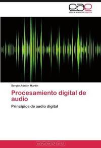 Procesamiento digital de audio: Principios de audio digital (Spanish Edition)