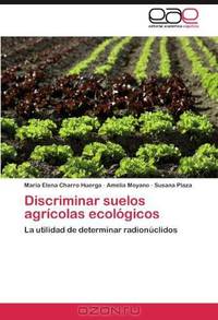 Discriminar suelos agricolas ecologicos: La utilidad de determinar radionuclidos (Spanish Edition)