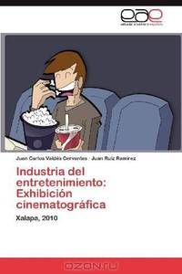 Industria del entretenimiento: Exhibicion cinematografica: Xalapa, 2010 (Spanish Edition)